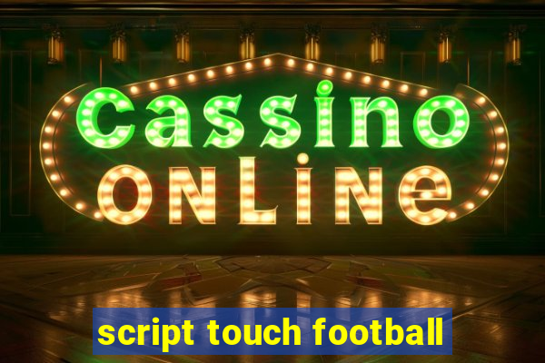 script touch football